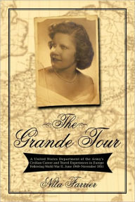 The Grande Tour: A United States Department of the Army's Civilian Career and Travel Experiences in Europe Following World War II, June Nita Farrier A
