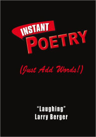 Instant Poetry (Just Add Words!) Laughing Larry Berger Author