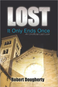 Lost: It Only Ends Once: An Unofficial Last Look - Robert Dougherty