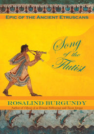 Song of the Flutist: Epic of the Ancient Etruscans - Rosalind Burgundy