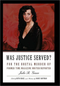 Was Justice Served?: For the Brutal Murder of Former TIME Magazine Writer/Reporter Julie R. Grace Nancy Hoffman Author
