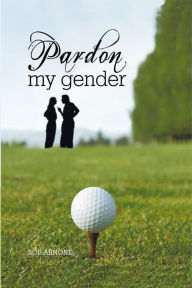 Pardon My Gender - Bob Arnone