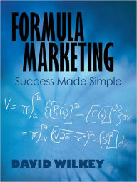 Formula Marketing: Success Made Simple David Wilkey Author