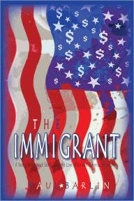 The Immigrant: A Young Man's Trade Skills Spark His Love Affair with America's Economy - Paul Barlin