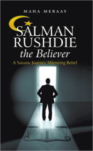 Salman Rushdie the Believer: A Satanic Journey Mirroring Belief Maha Meraay Author