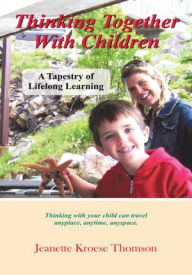 Thinking Together with Children: A Tapestry of Lifelong Learning - Jeanette Kroese Thomson
