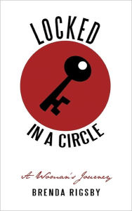 LOCKED IN A CIRCLE: A Woman's Journey Brenda J Rigsby Author