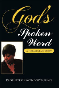 God's Spoken Word: A Habakkuk 2:3 Story Author Prophetess Gwendolyn King Author