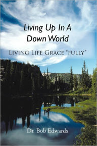 Living Up In A Down World: Living Life Grace 
