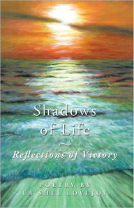 Shadows of Life - Reflections of Victory: Poetry by La'shel Lovejoy - La'Shel Lovejoy