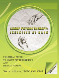 Group Psychotherapy: Exercises at Hand-Volume 1 Vacir de Souza Author