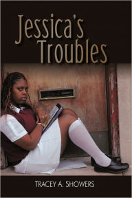Jessica's Troubles Tracey A. Showers Author