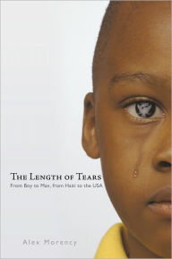 The Length of Tears: From Boy to Man, from Haiti to the USA - Alex Morency