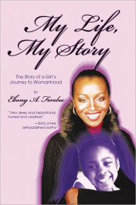 My Life, My Story: The Story of a Girl's Journey to Womanhood - Ebony A. Ferebee