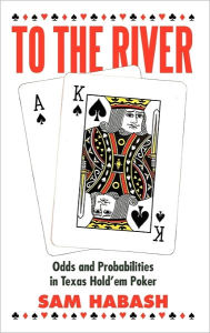 To the River: Odds and Probabilities in Texas Hold'em Poker Sam Habash Author