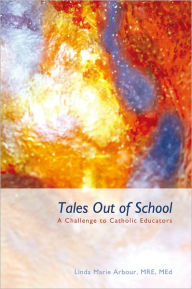 Tales Out of School: A Challenge to Catholic Educators - MRE Linda Marie Arbour