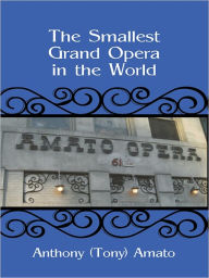 The Smallest Grand Opera in the World Anthony (Tony) Amato Author