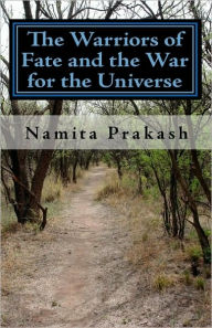 The Warriors of Fate and the War for the Universe Namita Prakash Author