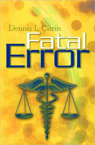 Fatal Error Dennis L. Citrin Author