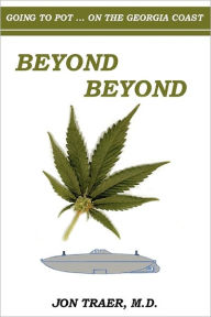 Beyond Beyond: Going to Pot... On the Georgia Coast Jon Traer M.D Author