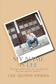 My Name is Lee: A personal reflection of an adopted Korean and his mother His Mother Author