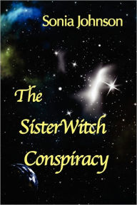 The SisterWitch Conspiracy Sonia Johnson Author