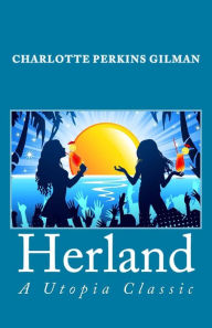 Herland: A Utopia Classic - Charlotte Perkins Gilman