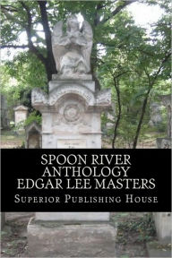 Spoon River Anthology Edgar Lee Masters Edgar Lee Masters Author