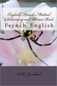 English-French Medical Dictionary and Phrase Book: French-English A.H. Zemback Author
