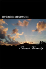 More Dark Drink And Conversation - Thomas Kennedy