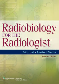 Radiobiology for the Radiologist - Eric J. Hall