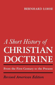 A Short History Of Christian Doctrine Bernhard Lohse Author