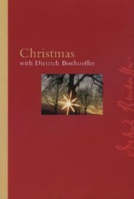 Christmas with Dietrich Bonhoeffer - Dietrich Bonhoeffer