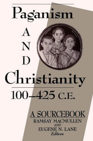 Paganism and Christianity, 100-425 C.E.: A SourceBook - Ramsay MacMullen
