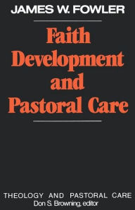 Faith Development and Pastoral Care James W. Fowler Author