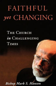Faithful Yet Changing Mark S. Hanson Author
