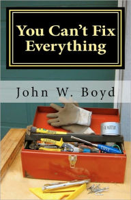 You Can't Fix Everything: A Husband's Perspective On Dealing With Breast Cancer John W. Boyd Author