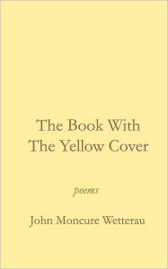 The Book With The Yellow Cover - John Moncure Wetterau