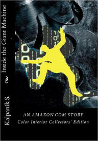Inside the Giant Machine - An Amazon.com Story: Color Interior Edition Kalpanik S. Author