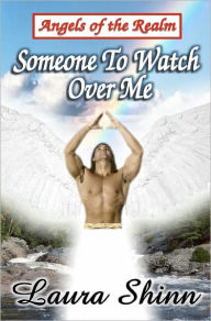 Someone To Watch Over Me: Angels of the Realm Laura Shinn Author