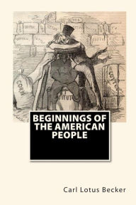 Beginnings Of The American People Carl Lotus Becker Author