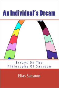 An Individual's Dream: Essays On The Philosophy Of Sassoon Elias Sassoon Author