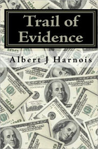 Trail of Evidence - Albert J Harnois