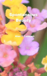Spontaneous Beauty: A Student's Journal - Alan T Cathcart