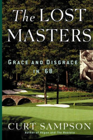 The Lost Masters: Grace and Disgrace in '68 Curt Sampson Author