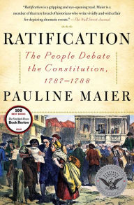 Ratification: The People Debate the Constitution, 1787-1788 Pauline Maier Author