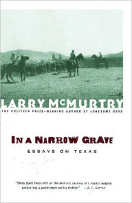 In a Narrow Grave: Essays on Texas - Larry McMurtry