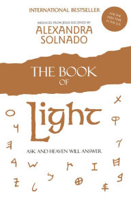The Book of Light: Ask and Heaven Will Answer Alexandra Solnado Author