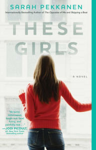 These Girls: A Novel Sarah Pekkanen Author