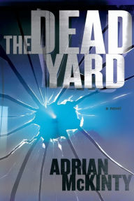 The Dead Yard (Michael Forsythe Series #2) Adrian McKinty Author
